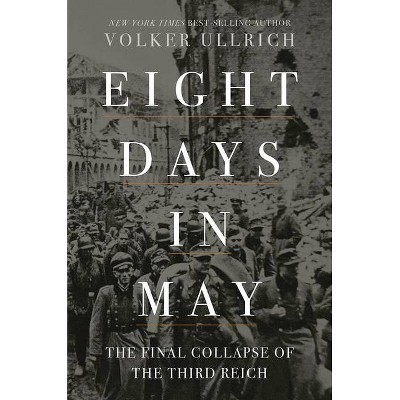 Eight Days in May - by  Volker Ullrich (Hardcover)