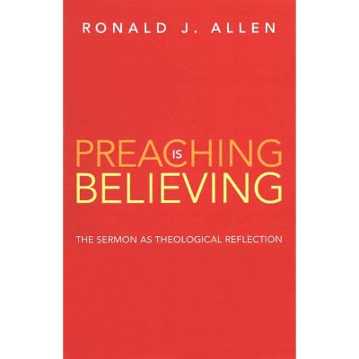 Preaching is Believing - by  Allen (Paperback)