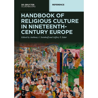 Handbook of Religious Culture in Nineteenth-Century Europe - (De Gruyter Reference) by  Anthony Steinhoff & Jeffrey Zalar (Hardcover)