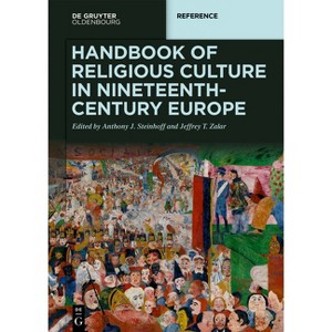 Handbook of Religious Culture in Nineteenth-Century Europe - (De Gruyter Reference) by  Anthony Steinhoff & Jeffrey Zalar (Hardcover) - 1 of 1