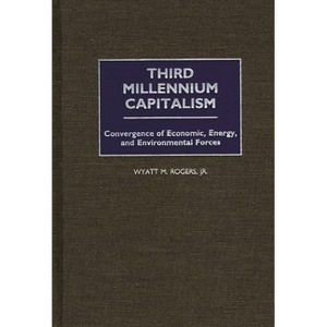 Third Millennium Capitalism - by  Wyatt M Rogers (Hardcover) - 1 of 1