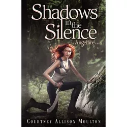 Shadows in the Silence - (Angelfire) by  Courtney Allison Moulton (Paperback)