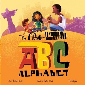 The Afro-Latino Alphabet - by  Keaira Faña-Ruiz & José Faña-Ruiz (Paperback) - 1 of 1