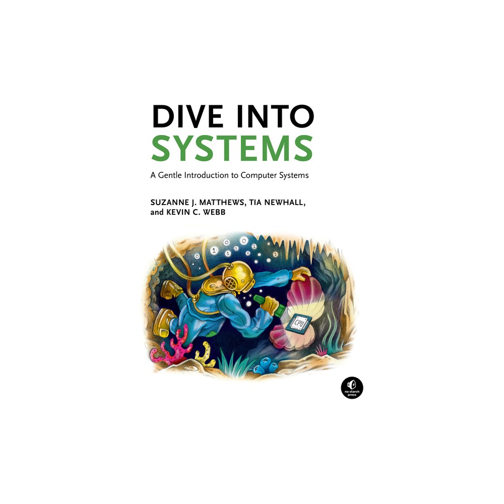 Dive Into Systems - by Suzanne J Matthews & Tia Newhall & Kevin C Webb (Paperback)