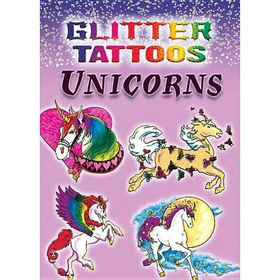 Glitter Tattoos Unicorns - (Dover Tattoos) by  Christy Shaffer (Paperback)