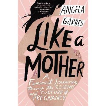 Like a Mother - by  Angela Garbes (Paperback)