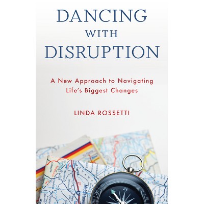 Dancing with Disruption - by  Linda Rossetti (Hardcover)