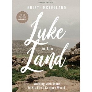 Luke in the Land - Bible Study Book with Video Access - by  Kristi McLelland (Paperback) - 1 of 1