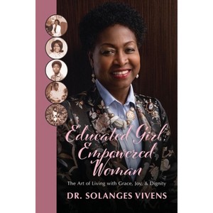 Educated Girl, Empowered Woman - by  Solanges Vivens (Paperback) - 1 of 1