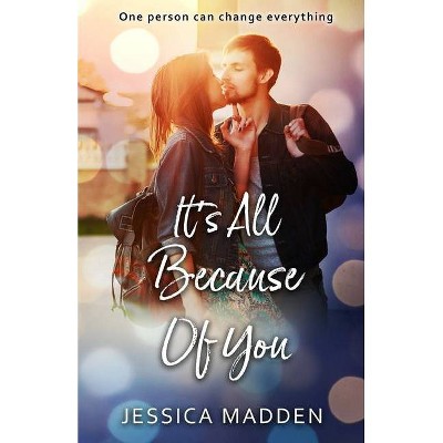 It's All Because Of You - (I Wasn't Supposed to Fall for You) by  Jessica Madden (Paperback)