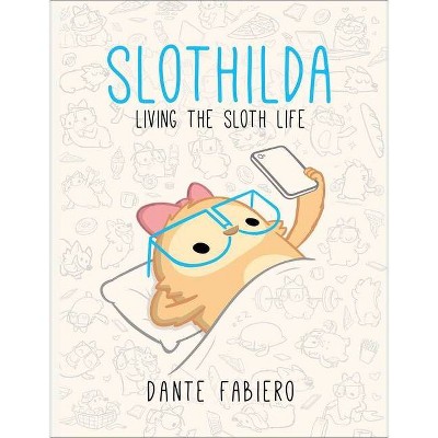 Slothilda : Living the Sloth Life -  by Dante Fabiero (Hardcover)