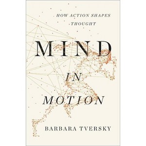 Mind in Motion - by  Barbara Tversky (Hardcover) - 1 of 1