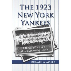 The 1923 New York Yankees - by  Ronald A Mayer (Paperback) - 1 of 1