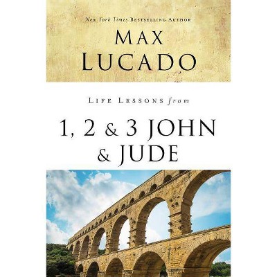 Life Lessons from 1, 2, 3 John and Jude - by  Max Lucado (Paperback)