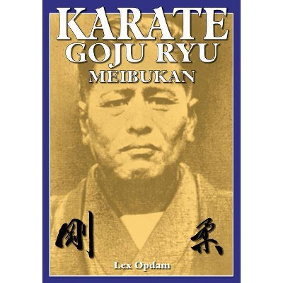 Karate Goju Ryu Meibukan - by  Lex Opdam (Paperback)