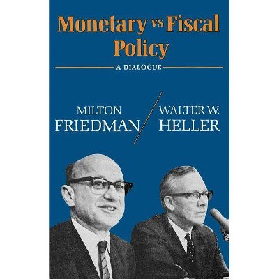 Monetary Vs Fiscal Policy - by  Milton Friedman & Walter W Heller (Paperback)