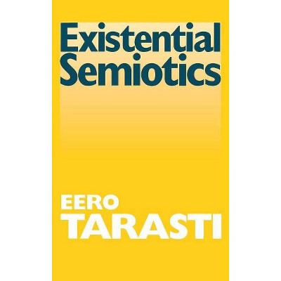 Existential Semiotics - (Advances in Semiotics) by  Eero Tarasti (Hardcover)