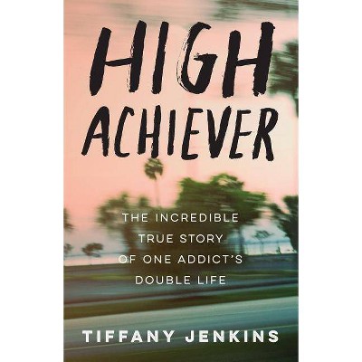 High Achiever - by  Tiffany Jenkins (Paperback)