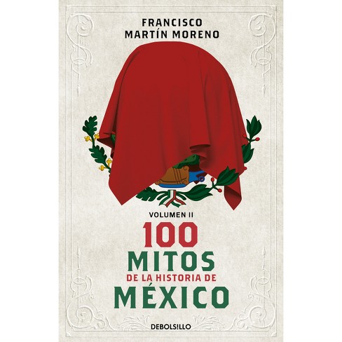 100 Mitos de la Historia de México 2 / 100 Myths in the History of Mexico. Volume 2 - by  Francisco Martín Moreno (Paperback) - image 1 of 1