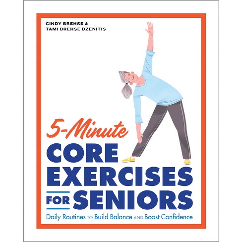 5 minute Core Exercises For Seniors By Cindy Brehse Tami Brehse Dzenitis paperback Target