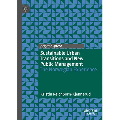 Sustainable Urban Transitions and New Public Management - by  Kristin Reichborn-Kjennerud (Hardcover)