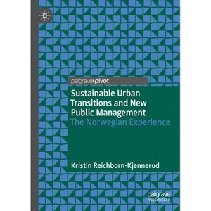 Sustainable Urban Transitions and New Public Management - by  Kristin Reichborn-Kjennerud (Hardcover) - 1 of 1