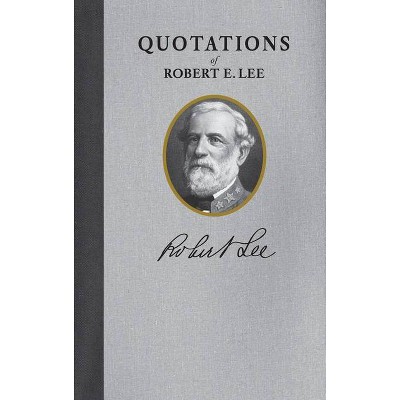 Robert E. Lee (Quote Book) - (Quotations of Great Americans) by  Robert Lee (Hardcover)