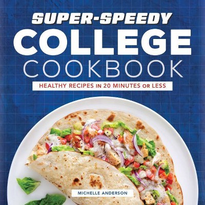 Super-Speedy College Cookbook - by  Michelle Anderson (Paperback)