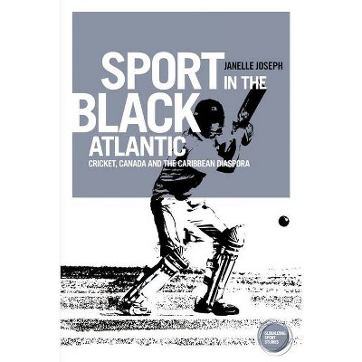 Sport in the Black Atlantic - (Globalizing Sport Studies) by  Janelle Joseph (Hardcover)