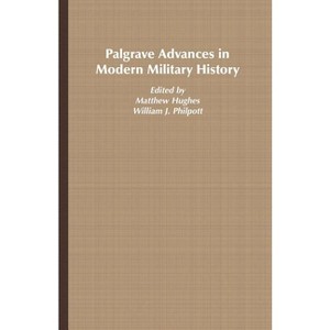 Palgrave Advances in Modern Military History - by  Matthew Hughes (Paperback) - 1 of 1