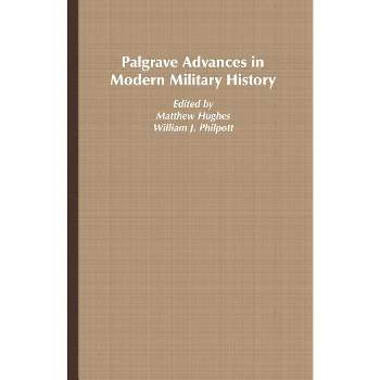 Palgrave Advances in Modern Military History - by  Matthew Hughes (Paperback)