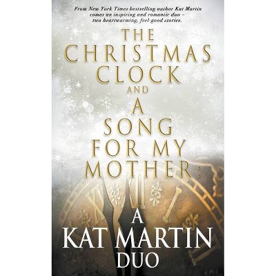 The Christmas Clock/A Song For My Mother - by  Kat Martin (Paperback)