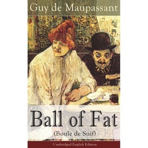 The Ball of Fat (Boule de Suif) - Unabridged English Edition - by  Guy De Maupassant (Paperback) - 1 of 1