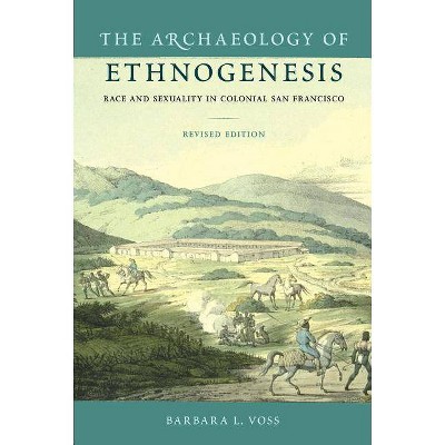 The Archaeology of Ethnogenesis - by  Barbara L Voss (Paperback)