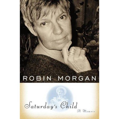 Saturday's Child - by  Robin Morgan (Paperback)