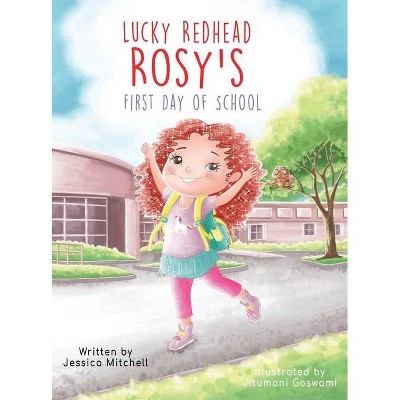 Lucky Redhead Rosy's First Day of School - by  Jessica Mitchell (Hardcover)