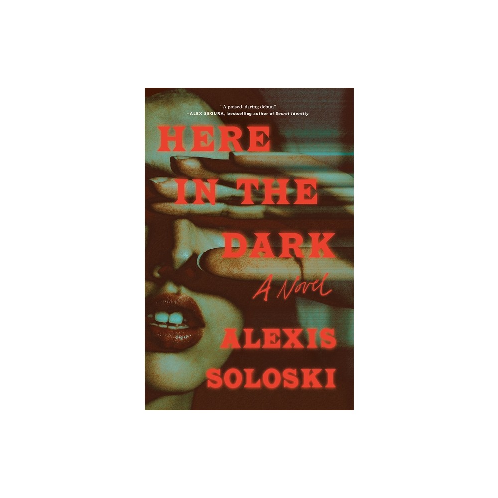 Here in the Dark - by Alexis Soloski (Paperback)