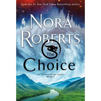 The Choice - (The Dragon Heart Legacy) by  Nora Roberts (Paperback)