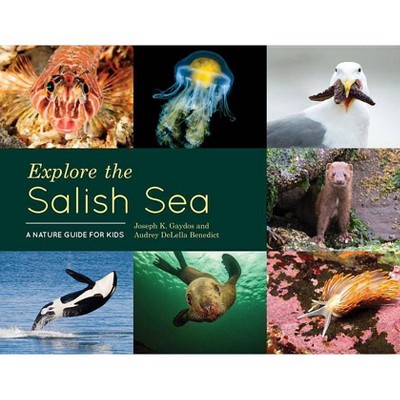 Explore the Salish Sea - by  Joseph K Gaydos & Audrey Delella Benedict (Hardcover)