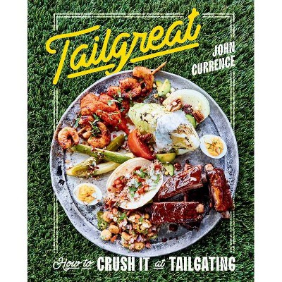 Tailgreat - by John Currence (Hardcover)