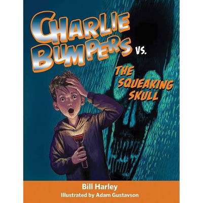 Charlie Bumpers vs. the Squeaking Skull - (Charlie Bumpers, 3) by  Bill Harley (Paperback)