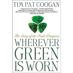 Wherever Green Is Worn - by  Tim Pat Coogan (Paperback) - 1 of 1