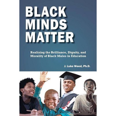 Black Minds Matter By J Luke Wood Paperback Target