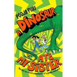 A Dinosaur Ate My Sister - by  Pooja Puri (Paperback) - 1 of 1