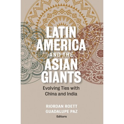 Latin America and the Asian Giants - by  Riordan Roett & Guadalupe Paz (Paperback)