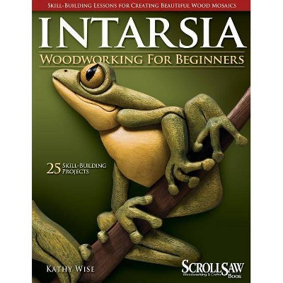 Intarsia Woodworking for Beginners - by  Kathy Wise (Paperback)