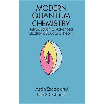 Modern Quantum Chemistry - (Dover Books on Chemistry) by  Attila Szabo & Neil S Ostlund (Paperback)