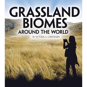 Grassland Biomes Around the World - (Exploring Earth's Biomes) by  Victoria G Christensen (Paperback) - 1 of 1