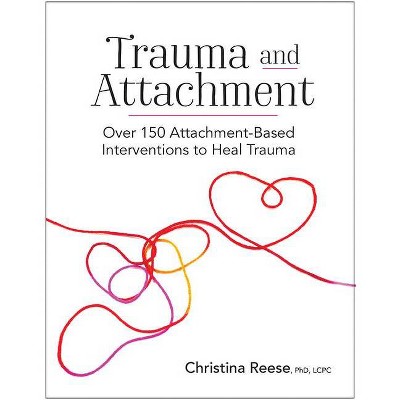 Trauma and Attachment - by  Christina Reese (Paperback)