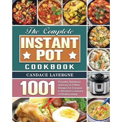 The Complete Instant Pot Cookbook - by  Candace Lavergne (Paperback)